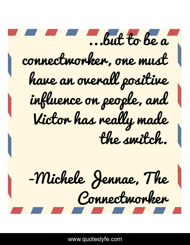 ...but to be a connectworker, one must have an overall positive influence on people, and Victor has really made the switch.