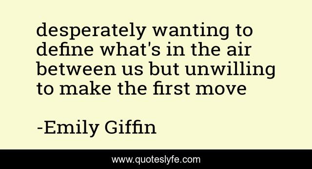 desperately wanting to define what's in the air between us but unwilling to make the first move