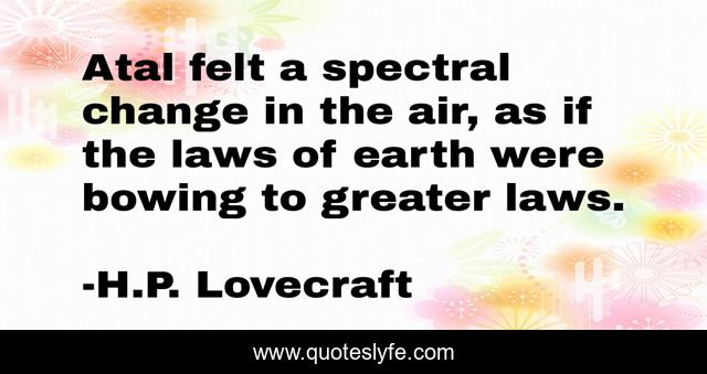 Atal felt a spectral change in the air, as if the laws of earth were bowing to greater laws.