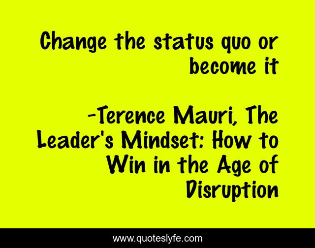 Change the status quo or become it