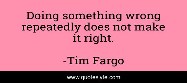 Doing something wrong repeatedly does not make it right.