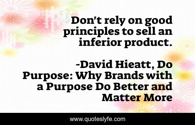 Don't rely on good principles to sell an inferior product.