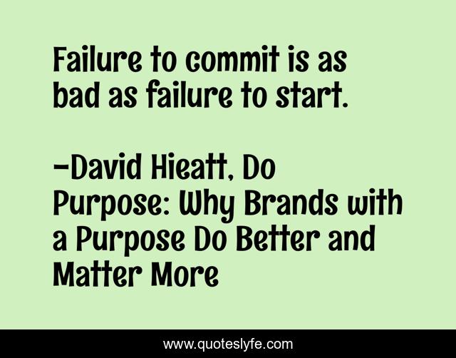 Failure to commit is as bad as failure to start.