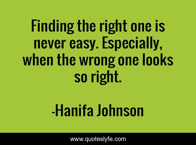 Finding the right one is never easy. Especially, when the wrong one looks so right.
