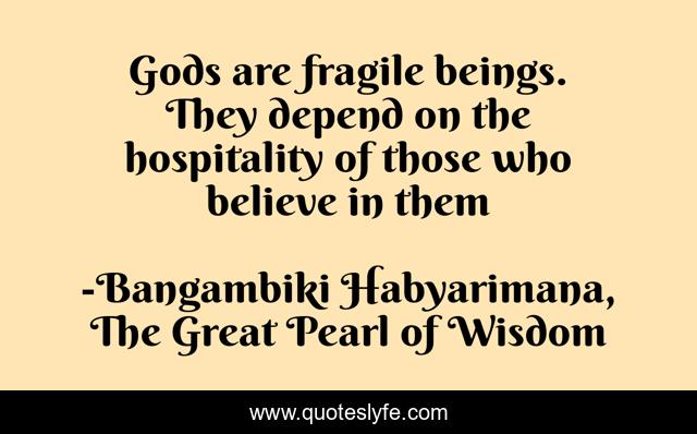 Gods are fragile beings. They depend on the hospitality of those who believe in them