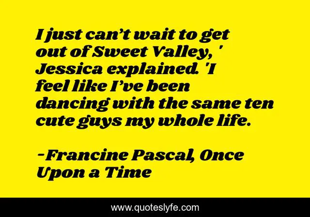 I just can’t wait to get out of Sweet Valley, ' Jessica explained. 'I feel like I’ve been dancing with the same ten cute guys my whole life.