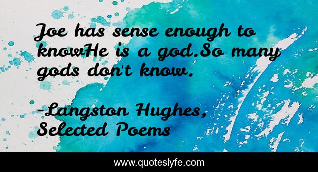 Joe has sense enough to knowHe is a god.So many gods don't know.