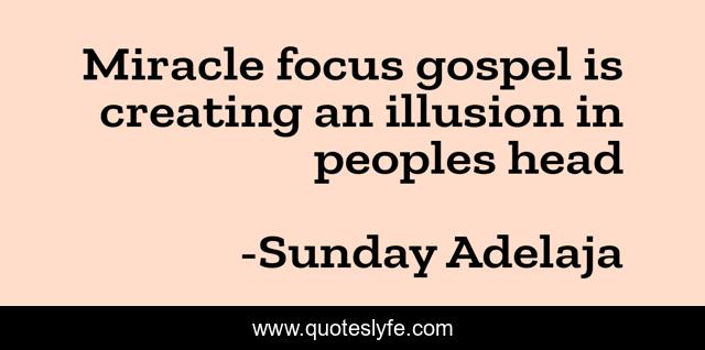 Miracle focus gospel is creating an illusion in peoples head