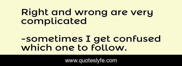 Right and wrong are very complicated
