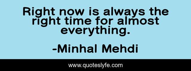 Right now is always the right time for almost everything.