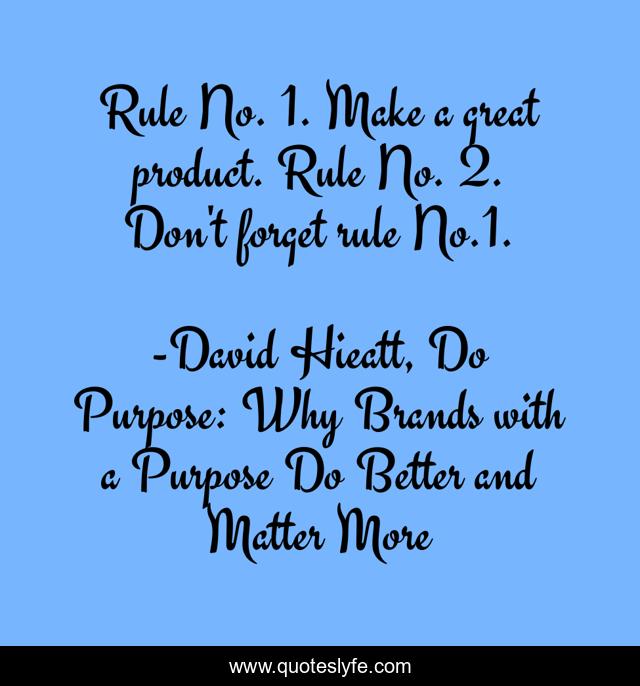 Rule No. 1. Make a great product. Rule No. 2. Don't forget rule No.1.