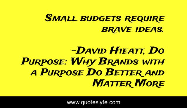 Small budgets require brave ideas.