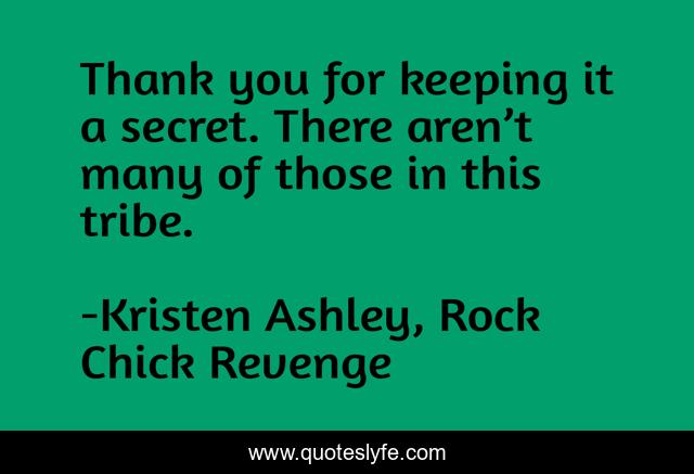 Thank you for keeping it a secret. There aren’t many of those in this tribe.