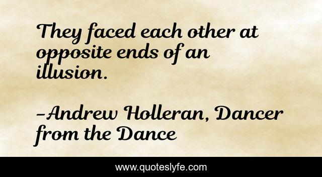 They faced each other at opposite ends of an illusion.