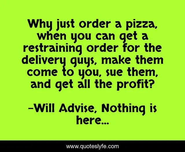 Why just order a pizza, when you can get a restraining order for the delivery guys, make them come to you, sue them, and get all the profit?