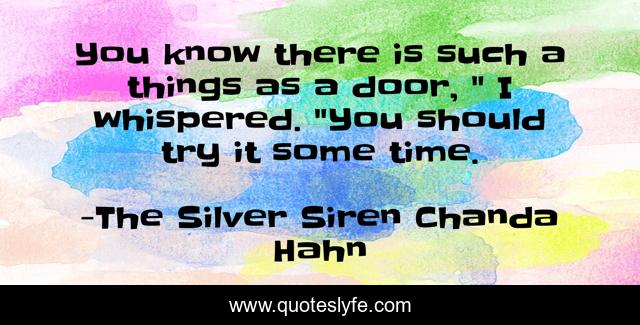 You know there is such a things as a door, 