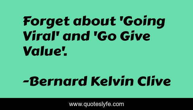 Forget about 'Going Viral' and 'Go Give Value'.