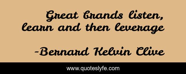 Great brands listen, learn and then leverage