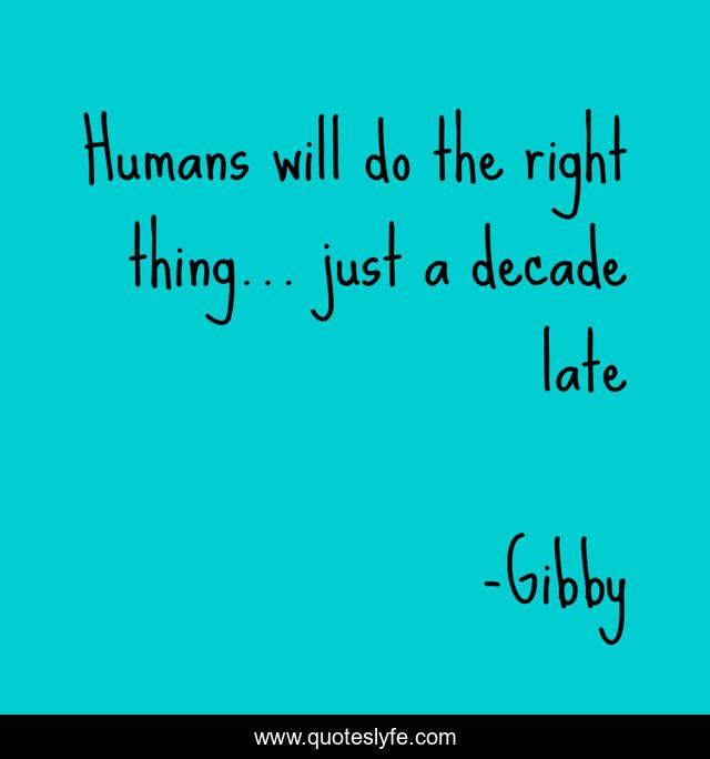 Humans will do the right thing... just a decade late