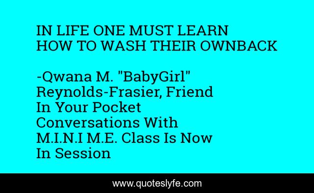 IN LIFE ONE MUST LEARN HOW TO WASH THEIR OWNBACK