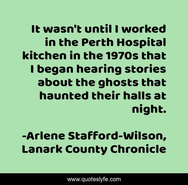 It wasn't until I worked in the Perth Hospital kitchen in the 1970s that I began hearing stories about the ghosts that haunted their halls at night.