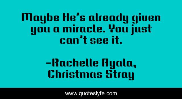 Maybe He’s already given you a miracle. You just can’t see it.
