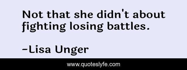 Not that she didn't about fighting losing battles.