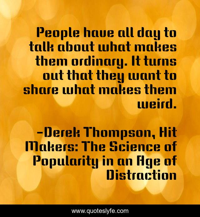 People have all day to talk about what makes them ordinary. It turns out that they want to share what makes them weird.