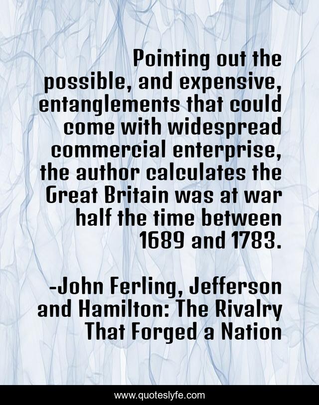 Pointing out the possible, and expensive, entanglements that could come with widespread commercial enterprise, the author calculates the Great Britain was at war half the time between 1689 and 1783.