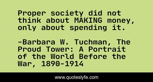 Proper society did not think about MAKING money, only about spending it.
