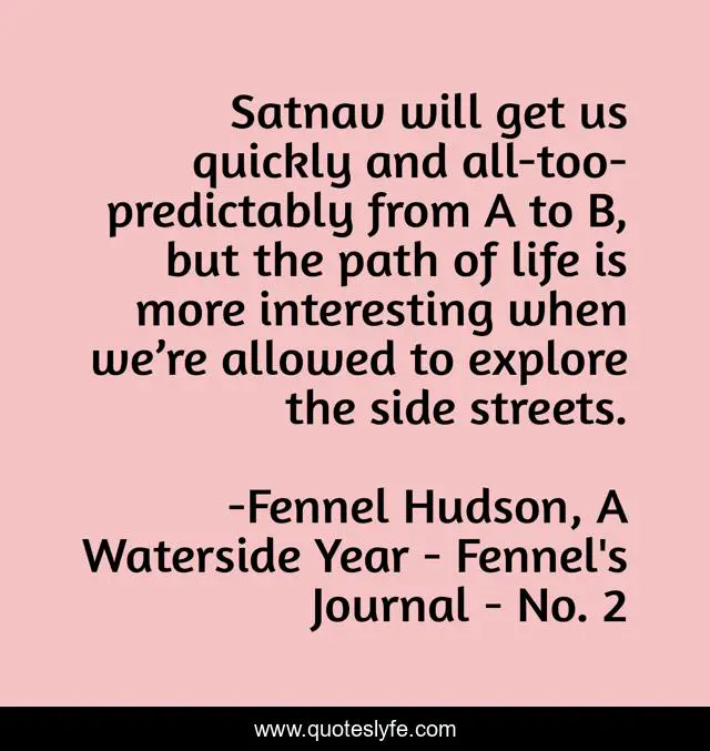 Satnav will get us quickly and all-too-predictably from A to B, but the path of life is more interesting when we’re allowed to explore the side streets.