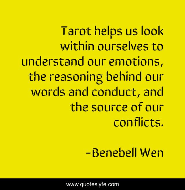 Tarot helps us look within ourselves to understand our emotions, the reasoning behind our words and conduct, and the source of our conflicts.