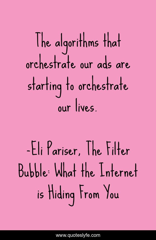 The algorithms that orchestrate our ads are starting to orchestrate our lives.