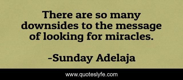 There are so many downsides to the message of looking for miracles.