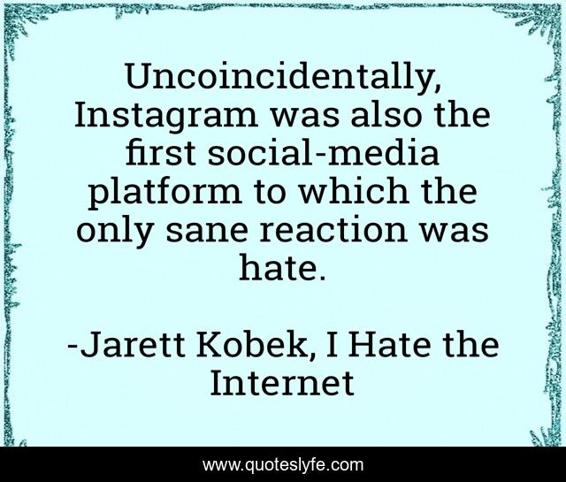Uncoincidentally, Instagram was also the first social-media platform to which the only sane reaction was hate.