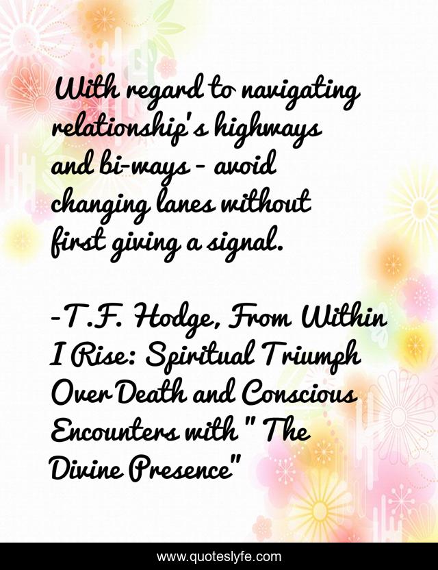 With regard to navigating relationship's highways and bi-ways - avoid changing lanes without first giving a signal.