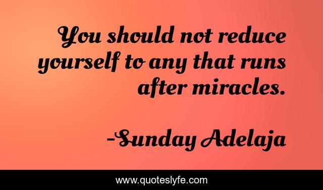 You should not reduce yourself to any that runs after miracles.