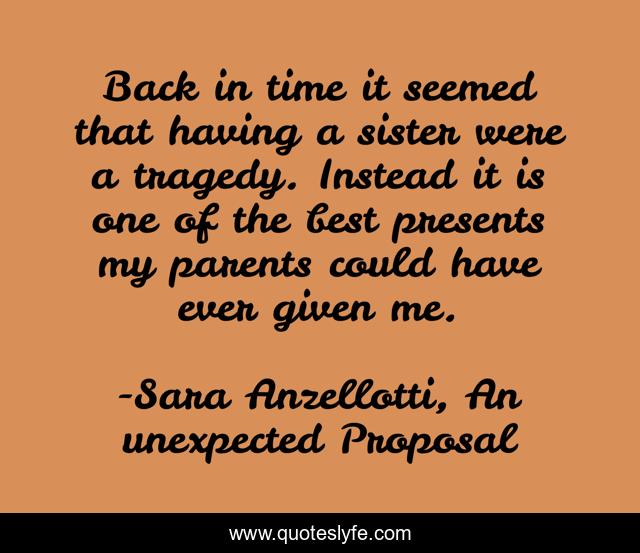 Back in time it seemed that having a sister were a tragedy. Instead it is one of the best presents my parents could have ever given me.