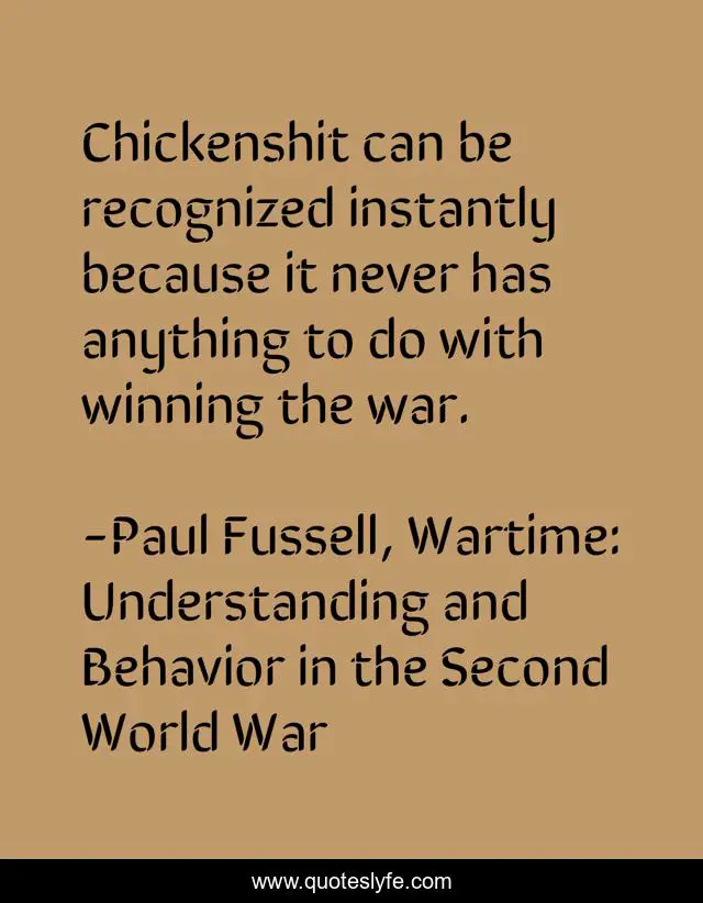 Chickenshit can be recognized instantly because it never has anything to do with winning the war.