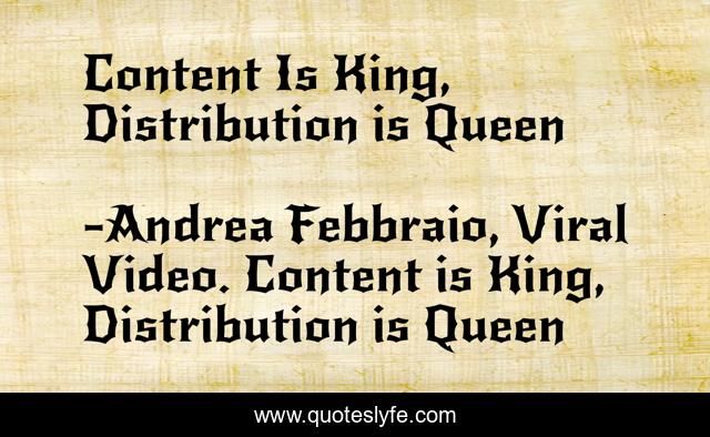 Content Is King, Distribution is Queen