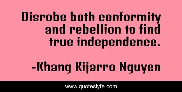 Disrobe both conformity and rebellion to find true independence.
