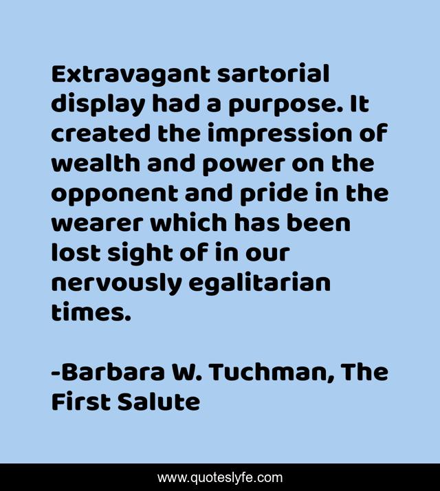 Extravagant sartorial display had a purpose. It created the impression of wealth and power on the opponent and pride in the wearer which has been lost sight of in our nervously egalitarian times.