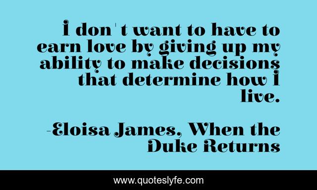 I don't want to have to earn love by giving up my ability to make decisions that determine how I live.