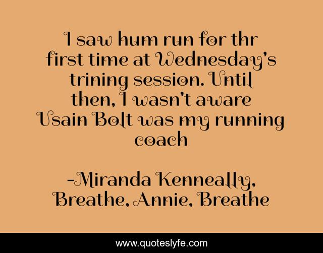 I saw hum run for thr first time at Wednesday's trining session. Until then, I wasn't aware Usain Bolt was my running coach