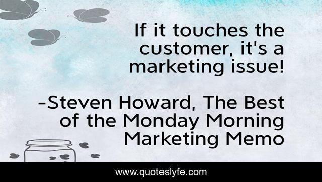 If it touches the customer, it's a marketing issue!