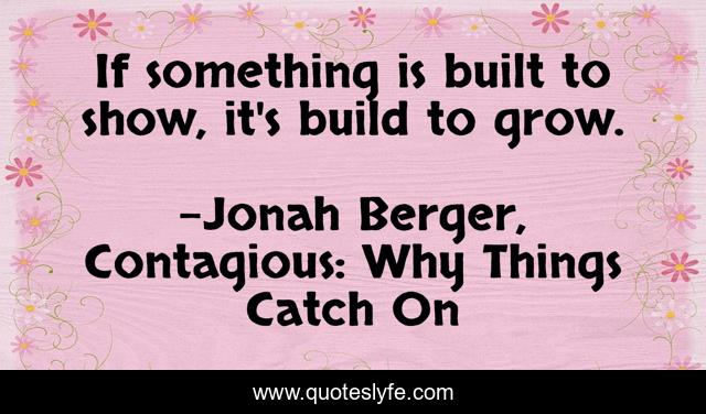 If something is built to show, it's build to grow.