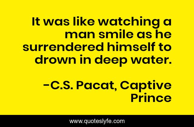 It was like watching a man smile as he surrendered himself to drown in deep water.