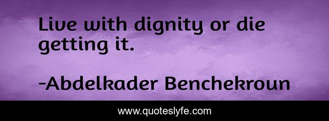 Live with dignity or die getting it.