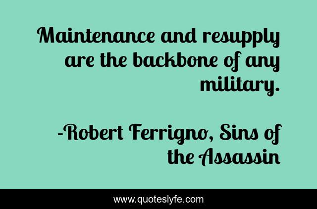 Maintenance and resupply are the backbone of any military.