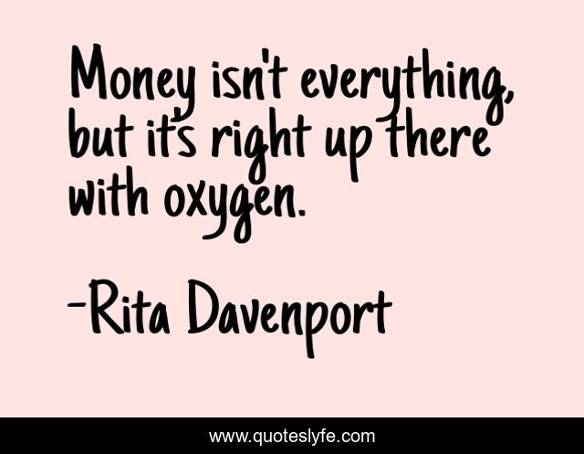 Money isn't everything, but it's right up there with oxygen.